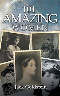 101 Amazing Women : Extraordinary Heroines Throughout History by Jack Goldstein - Paperback