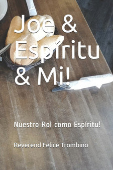 Joe & Espiritu & Mi! : Nuestro Rol como Espiritu! by Reverend Felice Trombino - Paperback