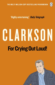 For Crying Out Loud : The World According to Clarkson Volume 3 by Jeremy Clarkson - Paperback