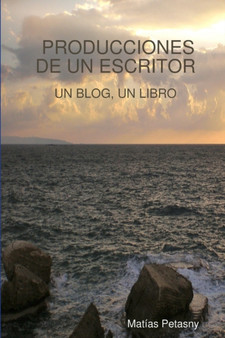 Producciones de Un Escritor by Matias Ezequiel Petasny - Paperback