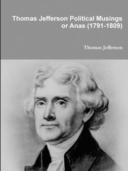 Thomas Jefferson Political Musings or Anas (1791-1809) by Thomas Jefferson - Paperback
