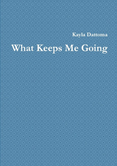 What Keeps Me Going by Kayla Dattoma - Paperback
