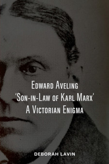 Edward Aveling, 'Son-in-Law of Karl Marx' : A Victorian Enigma by Deborah Lavin - Paperback