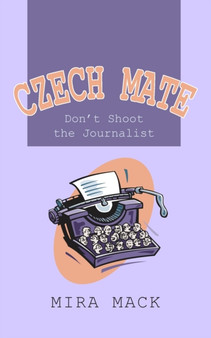 Czech Mate : Don't Shoot the Journalist by Mira Mack - Paperback