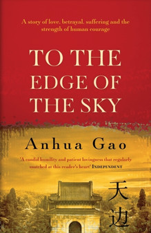 To the Edge of the Sky : A true story of life in China under Mao by Anhua Gao - Paperback