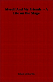 Myself And My Friends - A Life on the Stage by Lillah McCarthy - Paperback