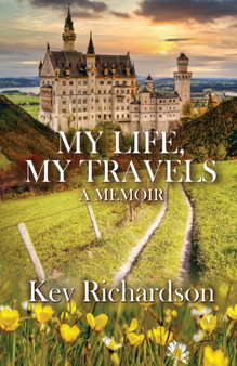 My Life, My Travels by Kev Richardson - Paperback