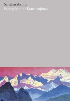 Facing Mount Kanchenjunga : Part 21 by Sangharakshita - Hardback
