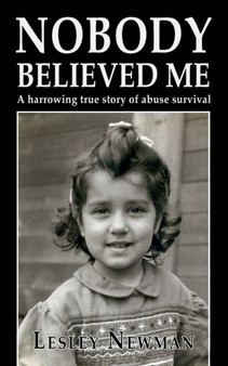 Nobody Believed Me : A harrowing true story of abuse survival by Lesley Newman - Paperback