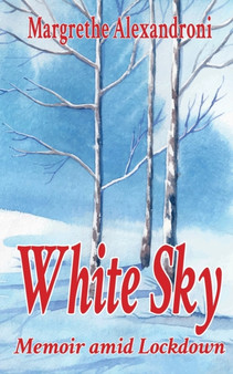 White Sky : Memoir amid Lockdown by Margrethe Alexandroni - Paperback