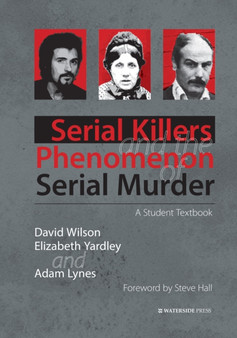 Serial Killers and the Phenomenon of Serial Murder : A Student Textbook by David Wilson - Hardback