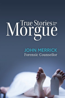 True Stories from the Morgue by John Merrick - Hardback