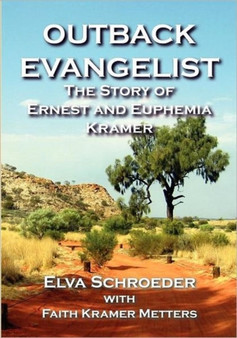 The Outback Evangelist : The Story of Ernest and Euphemia Kramer by Elva Schroeder - Paperback