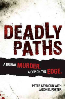 Deadly Paths : A Brutal Murder, a Cop on the Edge by Peter Seymour - Paperback