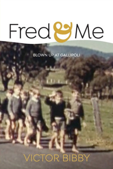 Fred and Me : Blown up at Gallipoli by Victor Bibby - Paperback