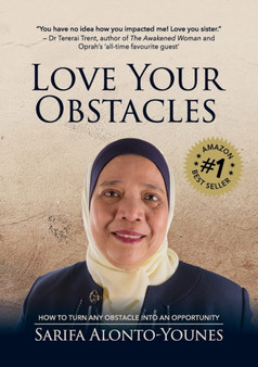 Love Your Obstacles : How to Turn Any Obstacle Into An Opportunity by Sarifa Alonto-Younes - Paperback