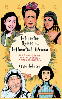 Inspiring Quotes from Inspiring Women 100 Quotes from 100 Influential Women in History by Katie Johnson - Hardback