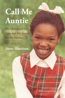 Call Me Auntie : My Childhood in Care and My Search for My Mother by Anne Harrison - Hardback