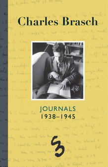 Charles Brasch Journals 1938-1945 : Journals 1938--1945 by Charles Brasch - Hardback