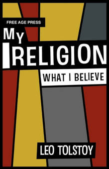 My Religion - What I Believe by Leo Tolstoy - Paperback