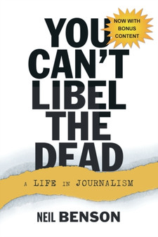 You Can't Libel the Dead : A Life in Journalism by Neil Benson - Paperback