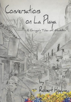 Conversations on La Playa : A Gringo's Tales of Medellin by Robert Hodum - Hardback