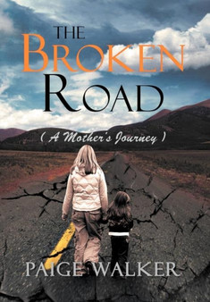 The Broken Road : ( a Mother's Journey ) by Paige Walker - Hardback