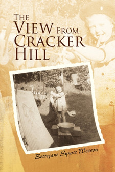The View From Cracker Hill by Bettejane Synott Wesson - Hardback