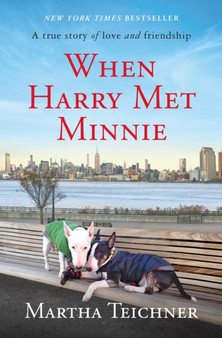 When Harry Met Minnie : A True Story of Love and Friendship by Martha Teichner - Hardback