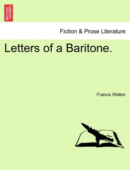 Letters of a Baritone. by Francis Walker - Paperback
