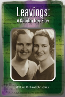 Leavings : A Canadian Love Story by William Richard Christmas - Paperback