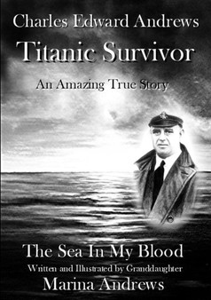 Charles Edward Andrews ~ Titanic Survivor by Marina ANDREWS - Paperback