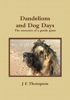 Dandelions and Dog Days - The memoirs of a gentle giant by J.E. Thompson - Paperback