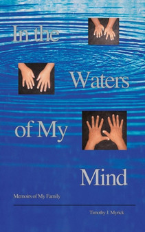 In the Waters of My Mind : Memoirs of My Family by Timothy J. Myrick - Paperback