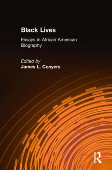 Black Lives : Essays in African American Biography by James L. Conyers - Paperback