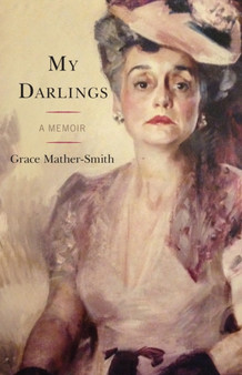 My Darlings : A Memoir by Grace Mather-Smith - Paperback