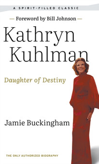 Daughter of Destiny : The Only Authorized Biography by Kathryn Kuhlman - Hardback