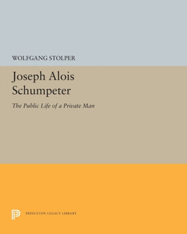 Joseph Alois Schumpeter : The Public Life of a Private Man by Wolfgang F. Stolper - Paperback