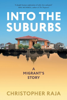 Into the Suburbs: A Migrant's Story by Christopher Raja - Paperback