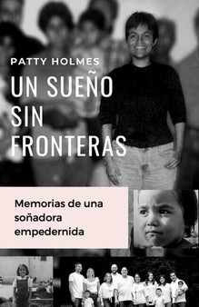 Un Sueno Sin Fronteras : Memorias de una sonadora empeder-nida by Patty Holmes - Paperback