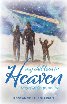 My Children in Heaven : A Story of Grief, Hope, and Love by Roseanne M Collison - Paperback