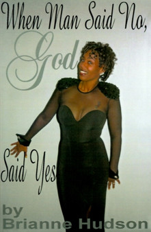When Man Said No, God Said Yes by Brianne Hudson - Paperback