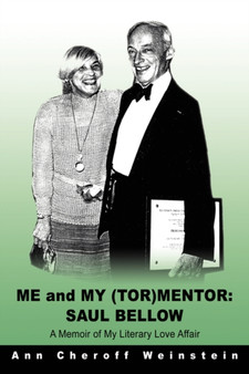 Me and My (TOR)Mentor : Saul Bellow: A Memoir of My Literary Love Affair by Ann Cheroff Weinstein - Paperback