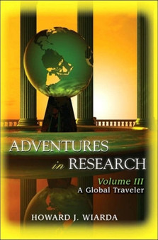 Adventures in Research : Volume III: A Global Traveler by Howard J Wiarda - Paperback
