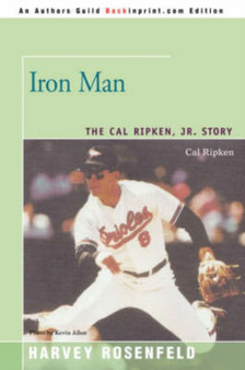 Iron Man : The Cal Ripken, Jr. Story by Harvey Rosenfeld - Paperback