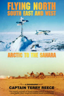 Flying North South East and West : Arctic to the Sahara by Captain Terry Reece - Hardback