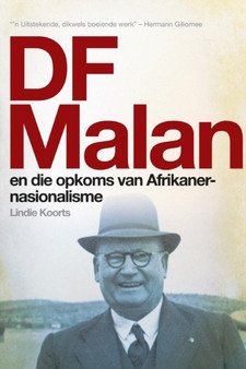 DF Malan en die opkoms van Afrikaner-nasionalisme : Stories van gister en vandag by Lindie Koorts - Paperback