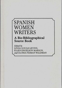 Spanish Women Writers : A Bio-Bibliographical Source Book by Linda Gould Levine - Hardback