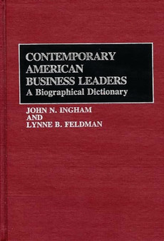 Contemporary American Business Leaders : A Biographical Dictionary by Lynne Feldman - Hardback