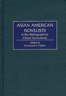 Asian American Novelists : A Bio-Bibliographical Critical Sourcebook by Emmanuel S. Nelson - Hardback